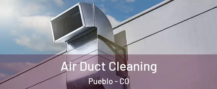  Air Duct Cleaning Pueblo - CO
