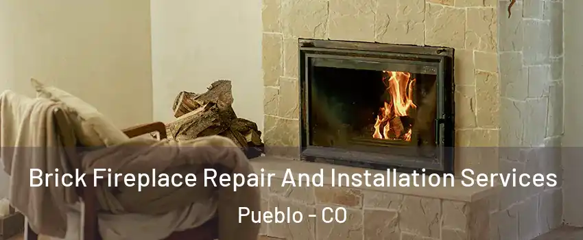  Brick Fireplace Repair And Installation Services Pueblo - CO