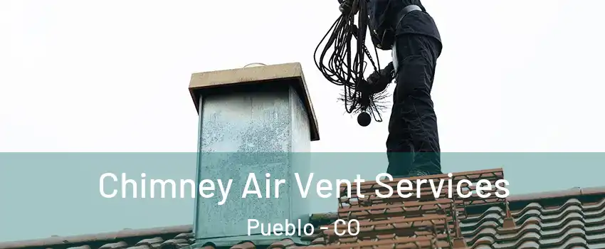  Chimney Air Vent Services Pueblo - CO