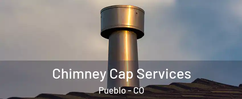  Chimney Cap Services Pueblo - CO