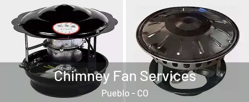  Chimney Fan Services Pueblo - CO