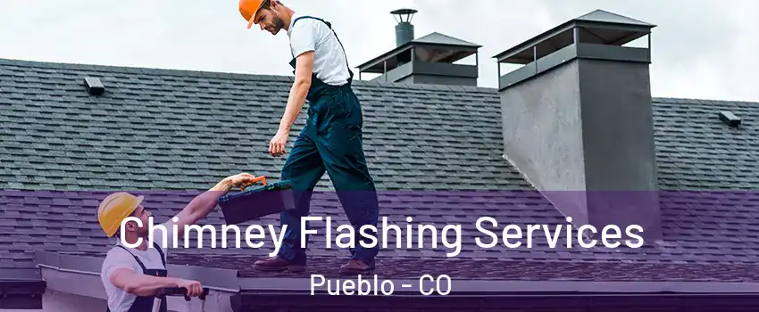  Chimney Flashing Services Pueblo - CO