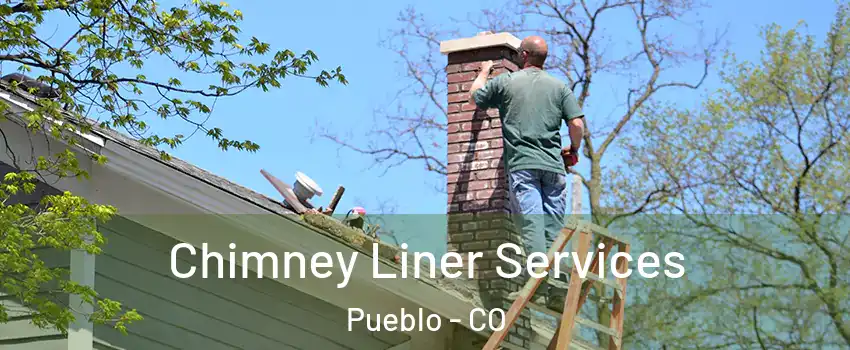  Chimney Liner Services Pueblo - CO
