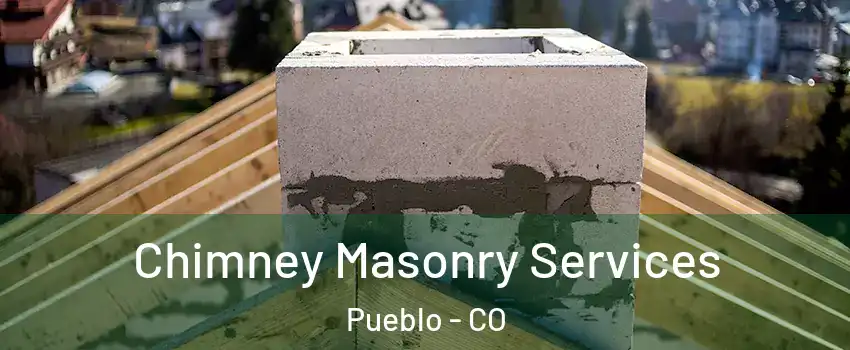  Chimney Masonry Services Pueblo - CO