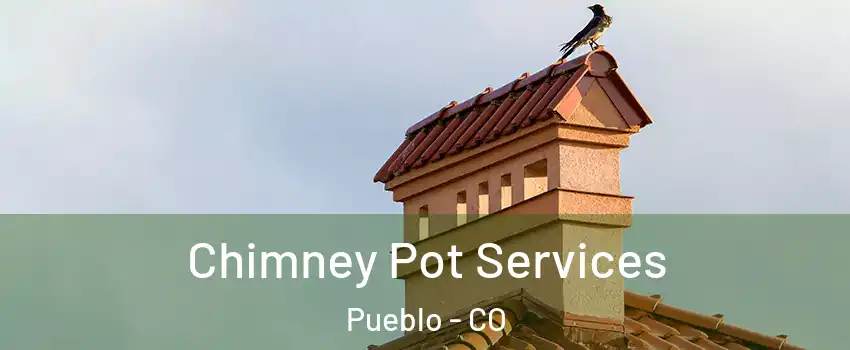  Chimney Pot Services Pueblo - CO