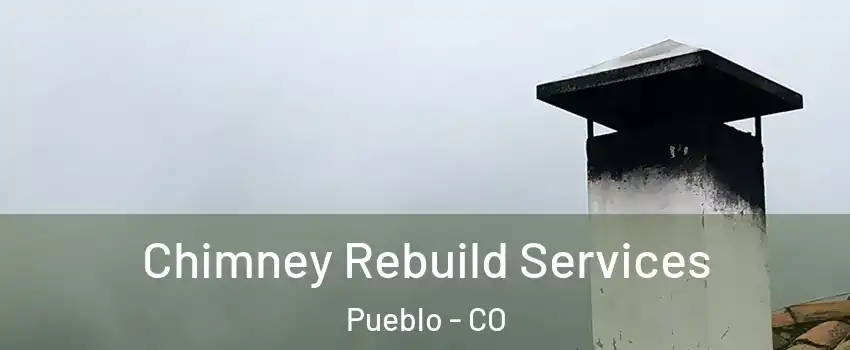  Chimney Rebuild Services Pueblo - CO