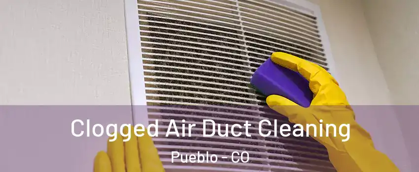  Clogged Air Duct Cleaning Pueblo - CO