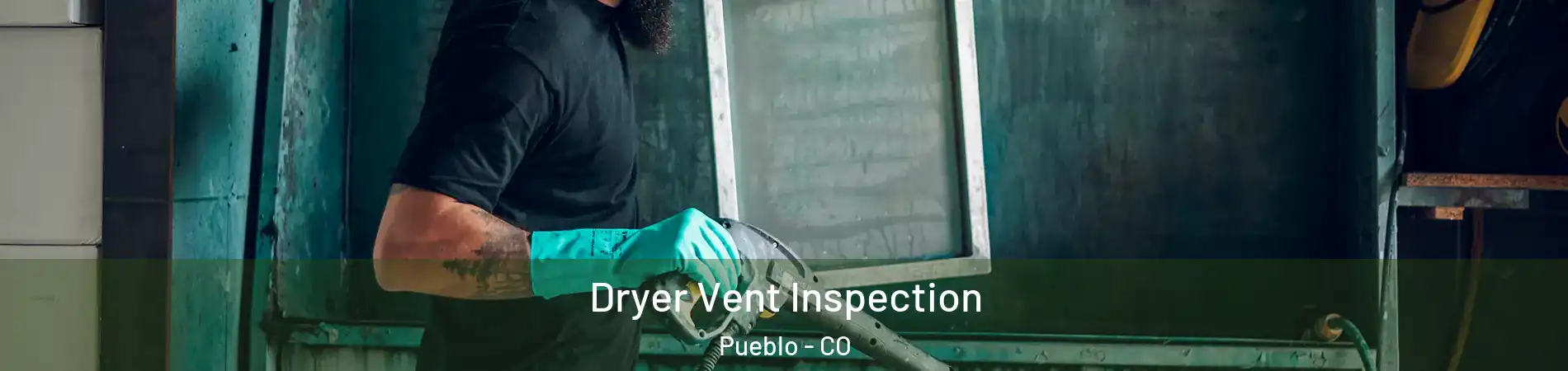 Dryer Vent Inspection Pueblo - CO