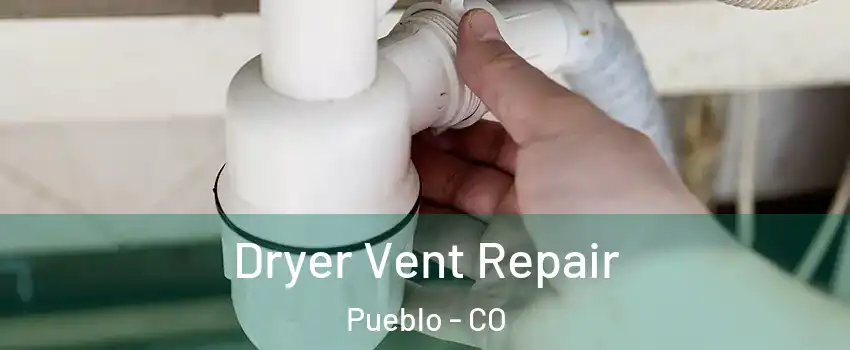  Dryer Vent Repair Pueblo - CO