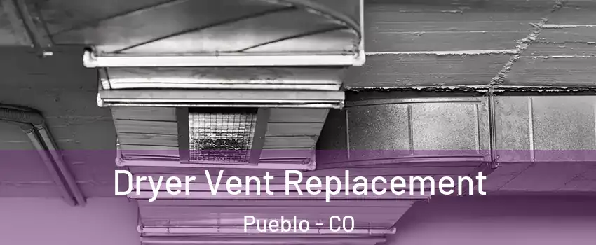  Dryer Vent Replacement Pueblo - CO