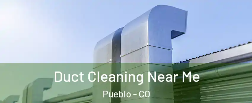 Duct Cleaning Near Me Pueblo - CO