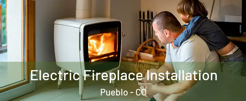  Electric Fireplace Installation Pueblo - CO