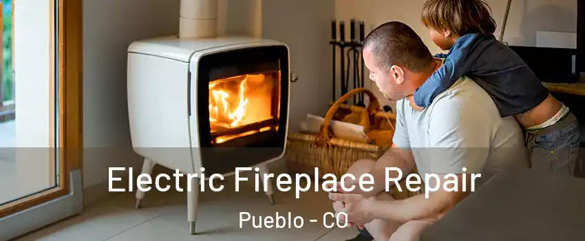  Electric Fireplace Repair Pueblo - CO