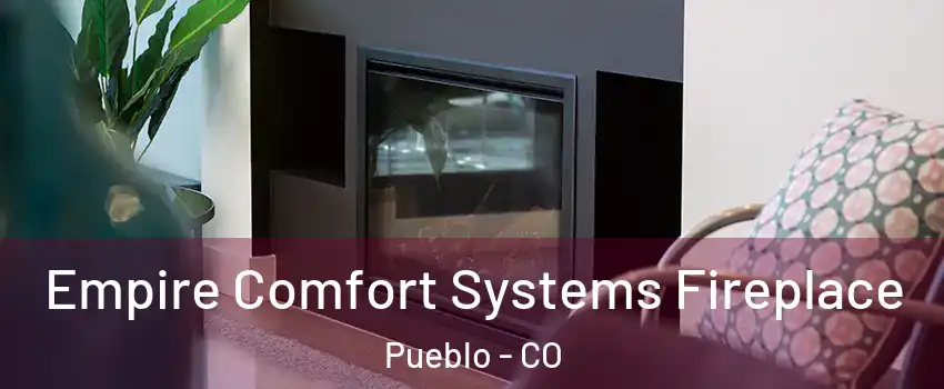  Empire Comfort Systems Fireplace Pueblo - CO