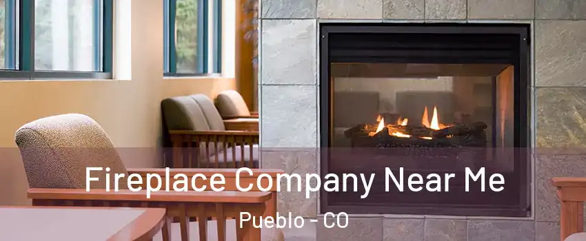  Fireplace Company Near Me Pueblo - CO