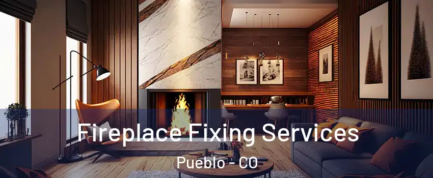  Fireplace Fixing Services Pueblo - CO
