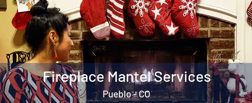  Fireplace Mantel Services Pueblo - CO