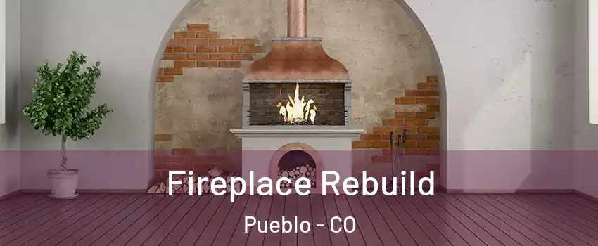  Fireplace Rebuild Pueblo - CO