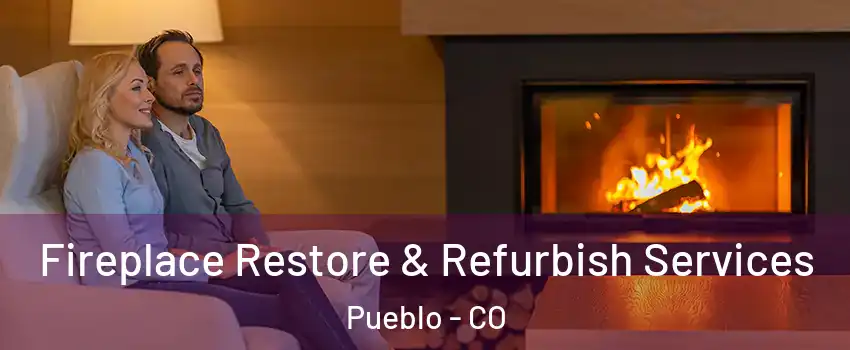  Fireplace Restore & Refurbish Services Pueblo - CO