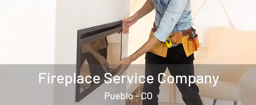  Fireplace Service Company Pueblo - CO