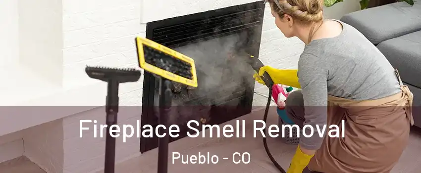  Fireplace Smell Removal Pueblo - CO