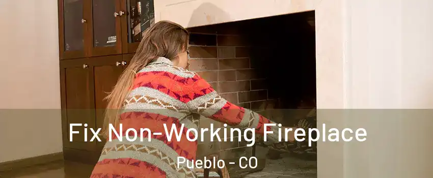  Fix Non-Working Fireplace Pueblo - CO