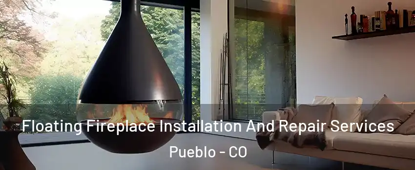  Floating Fireplace Installation And Repair Services Pueblo - CO