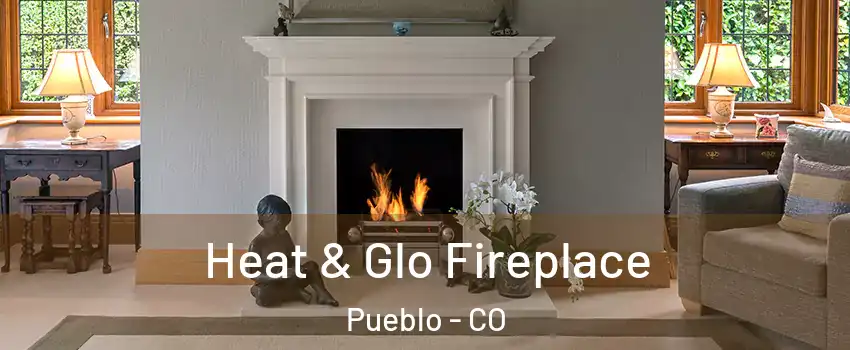  Heat & Glo Fireplace Pueblo - CO