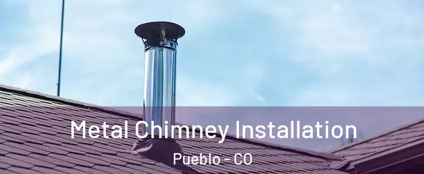  Metal Chimney Installation Pueblo - CO