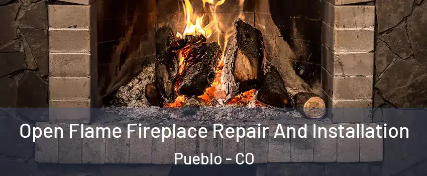  Open Flame Fireplace Repair And Installation Pueblo - CO