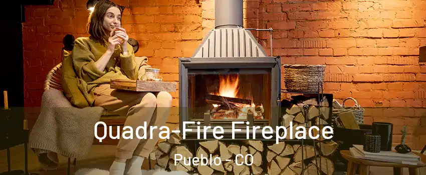 Quadra-Fire Fireplace Pueblo - CO