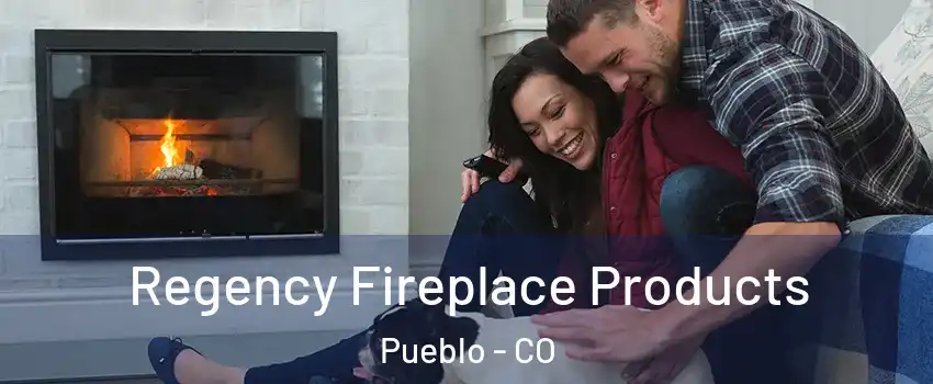  Regency Fireplace Products Pueblo - CO