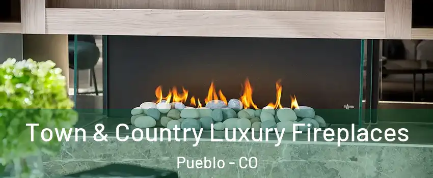  Town & Country Luxury Fireplaces Pueblo - CO