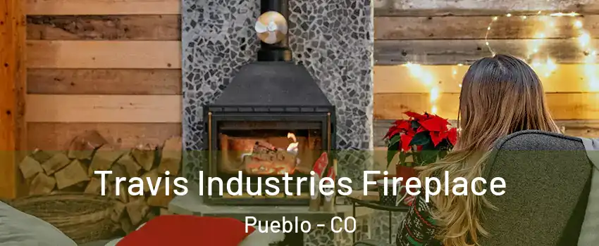  Travis Industries Fireplace Pueblo - CO