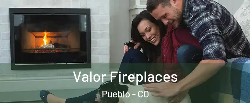  Valor Fireplaces Pueblo - CO