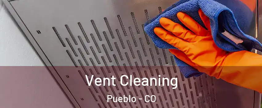 Vent Cleaning Pueblo - CO