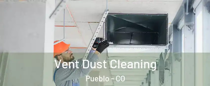  Vent Dust Cleaning Pueblo - CO