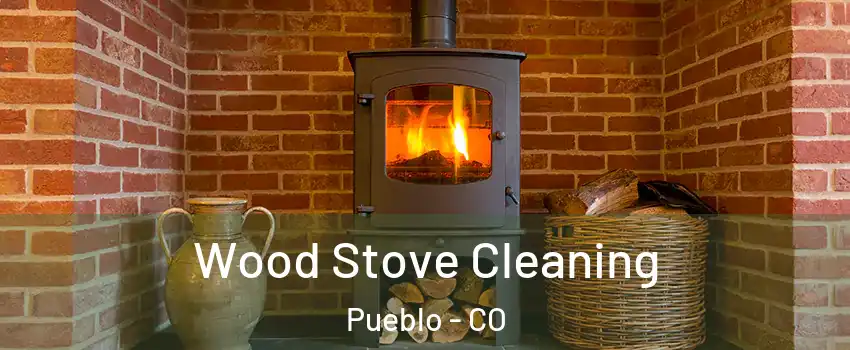 Wood Stove Cleaning Pueblo - CO
