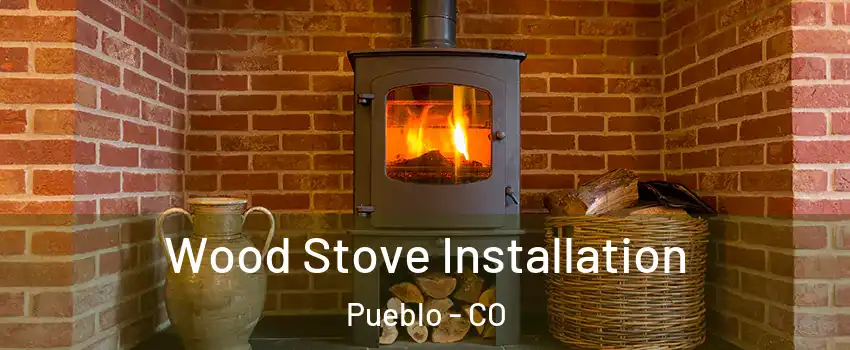  Wood Stove Installation Pueblo - CO