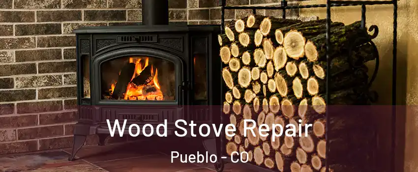  Wood Stove Repair Pueblo - CO